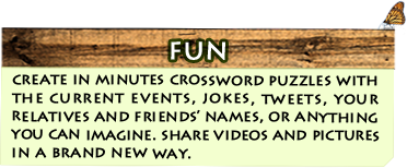 Fun - create in minutes crossword puzzles with the current events, jokes, tweets, your relatives and friends' names, or anything you can imagine. share videos and pictures in a brand new way.