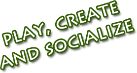 Play, create and socialize