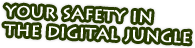 your safety in the digital jungle