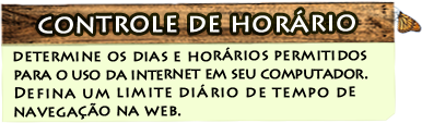 Controle de Horário - determine os dias e horários permitidos para o uso da internet em seu computador. Defina um limite de diário de tempo de navegação na web.