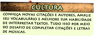 Cultura - conheça novas citações e autores, amplie seu vocabulário e melhore sua habilidade de interpretar textos. Tudo isso por meio do desafio de completar citações e letras de músicas.